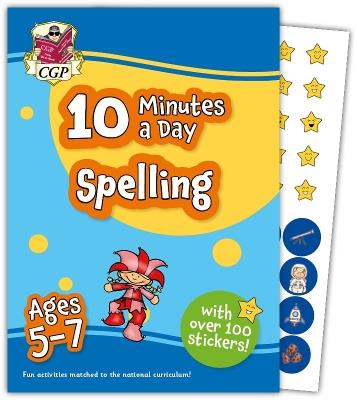 10 Minutes a Day Spelling for Ages 5-7 (with over 100 stickers) - CGP Books - cover