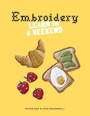 Embroidery: Learn in a Weekend - Roisin McDonnell,Alisha McDonnell - cover
