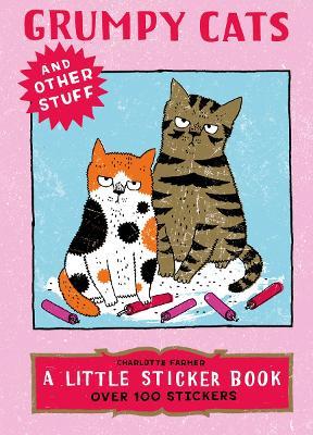 Grumpy Cats and Other Stuff: A Little Sticker Book - Charlotte Farmer - cover