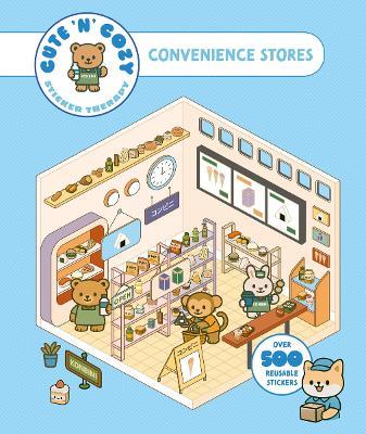 Cute 'n' Cozy Sticker Therapy: Convenience Stores: Over 500 Reusable Stickers! - Skittledog - cover