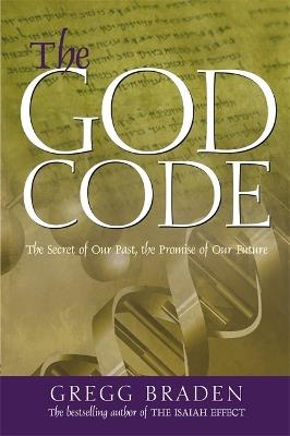 The God Code: The Secret of Our Past, the Promise of Our Future - Gregg Braden - cover
