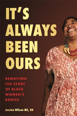 It's Always Been Ours: Rewriting the Story of Black Women's Bodies - Jessica Wilson - cover