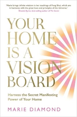 Your Home Is a Vision Board: Harness the Secret Manifesting Power of Your Home - Marie Diamond - cover