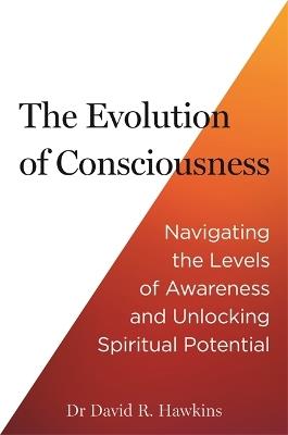 The Evolution of Consciousness: Navigating the Levels of Awareness and Unlocking Spiritual Potential - David R. Hawkins - cover