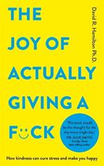 The Joy of Actually Giving a F*ck: How Kindness Can Cure Stress and Make You Happy