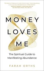 Money Loves Me: The Spiritual Guide to Manifesting Abundance