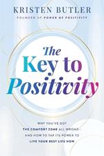 The Key to Positivity: Why You’ve Got the Comfort Zone All Wrong – and How to Tap Its Power to Live Your Best Life Now