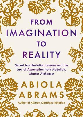 From Imagination to Reality: Secret Manifestation Lessons and the Law of Assumption from Abdullah, Master Alchemist - Abiola Abrams - cover
