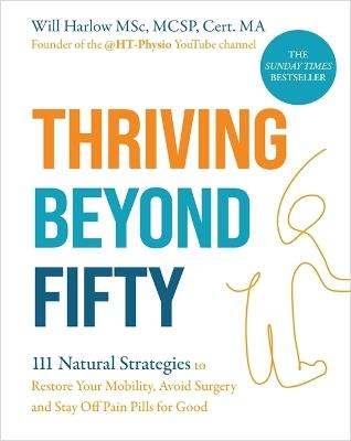 Thriving Beyond Fifty (Expanded Edition): 111 Natural Strategies to Restore Your Mobility, Avoid Surgery and Stay Off Pain Pills for Good - Will Harlow - cover