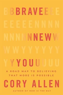 Brave New You: A Road Map to Believing That More Is Possible - Cory Allen - cover