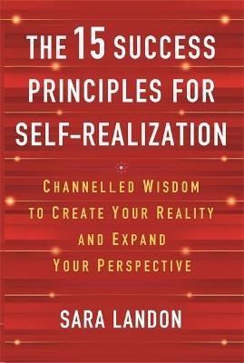 The 15 Success Principles for Self-Realization: Channelled Wisdom to Create Your Reality and Expand Your Perspective - Sara Landon - cover