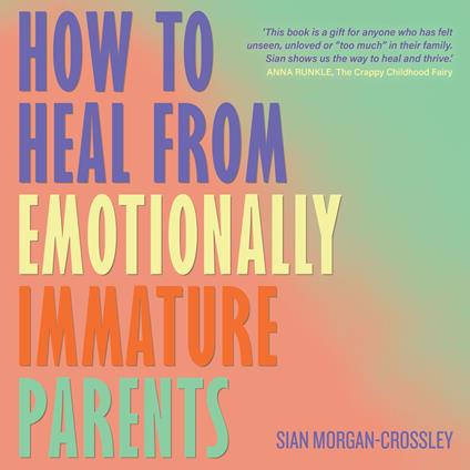 How to Heal from Emotionally Immature Parents