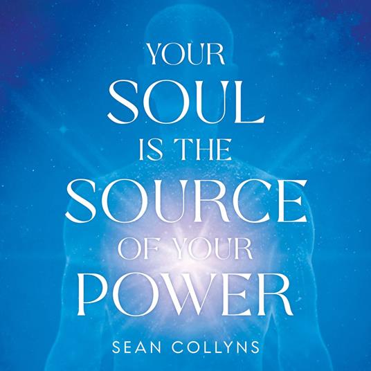 Your Soul Is the Source of Your Power