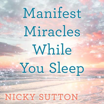 Manifest Miracles While You Sleep
