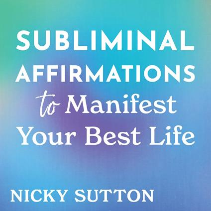 Subliminal Affirmations to Manifest Your Best Life