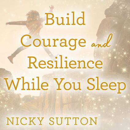 Build Courage and Resilience While You Sleep
