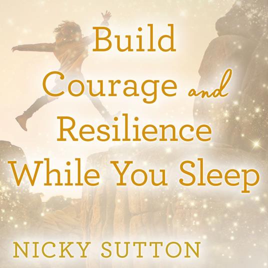 Build Courage and Resilience While You Sleep