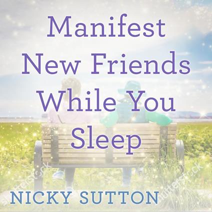 Manifest New Friends While You Sleep