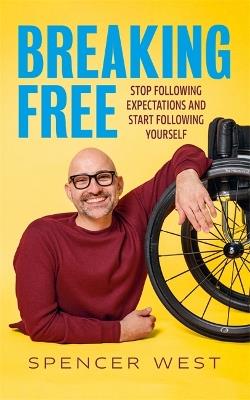 Breaking Free: Stop Following Expectations and Start Following Yourself - Spencer West - cover