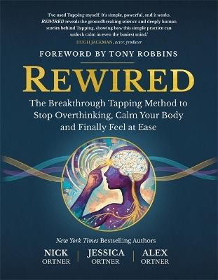 Rewired: The Breakthrough Tapping Method to Stop Overthinking, Calm Your Body and Finally Feel at Ease - Nick Ortner,Jessica Ortner,Alex Ortner - cover