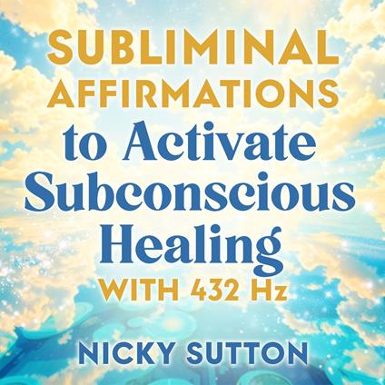 Subliminal Affirmations to Activate Subconscious Healing with 432 Hz