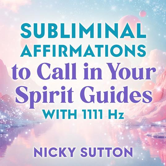 Subliminal Affirmations to Call in Your Spirit Guides with 1111 Hz