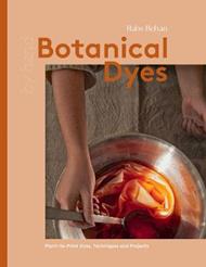 Botanical Dyes: Plant-to-Print Dyes, Techniques and Projects