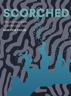 Scorched: The Ultimate Guide to Barbecuing Fish - Genevieve Taylor - cover