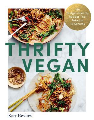 Thrifty Vegan: 150 Budget-Friendly Recipes That Take Just 15 Minutes - Katy Beskow - cover