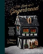 The Book Of Gingerbread: 50 Spiced Bakes, Houses, Cookies, Desserts and More