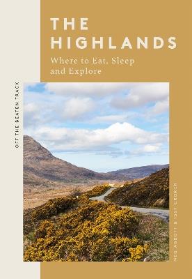 The Highlands: Where to Eat, Sleep and Explore - Meg Abbott - cover