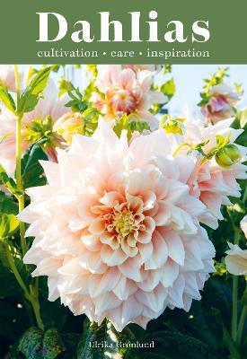 Dahlias: Inspiration, Cultivation and Care for 222 Varieties - Ulrika Grönlund - cover