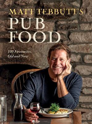 Matt Tebbutt's Pub Food: 100 Favourites, Old and New - Matt Tebbutt - cover