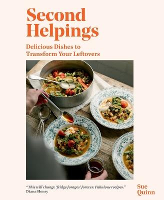 Second Helpings: Delicious Dishes to Transform Your Leftovers - Sue Quinn - cover