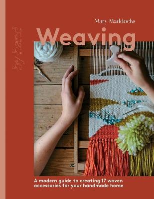 Weaving: A Modern Guide to Creating 17 Woven Accessories for your Handmade Home - Mary Maddocks - cover