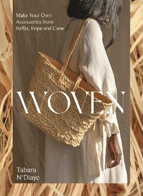Woven: Make Your Own Accessories from Raffia, Rope and Cane - Tabara N'Diaye - cover