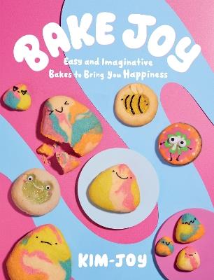 Bake Joy: Easy and Imaginative Bakes To Bring You Happiness - Kim-Joy - cover