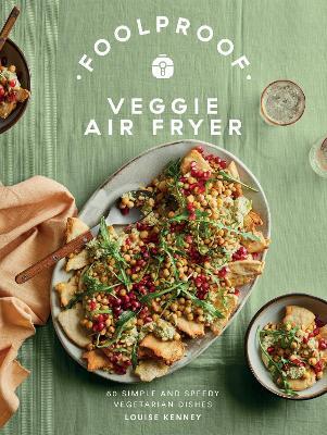 Foolproof Veggie Air Fryer: 60 Simple and Speedy Vegetarian Dishes - Louise Kenney - cover