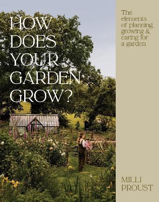 How Does Your Garden Grow?: The elements of planning, growing & caring for a garden - Milli Proust - cover