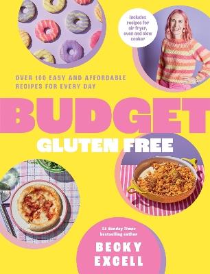 Budget Gluten Free: Over 100 Easy and Affordable Recipes for Every Day - Becky Excell - cover