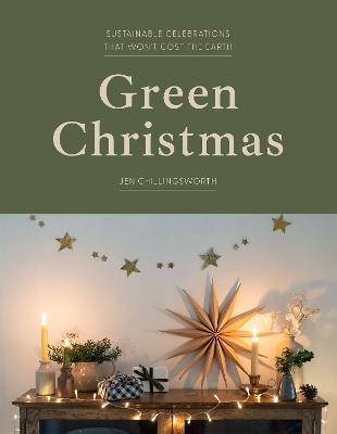 Green Christmas: Sustainable Celebrations that Won’t Cost the Earth - Jen Chillingsworth - cover