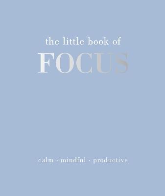The Little Book of Focus: Calm. Mindful. Productive - Joanna Gray - cover