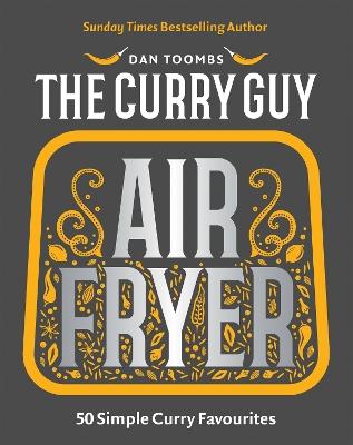 Curry Guy Air Fryer: 50 Simple Curry Favourites - Dan Toombs - cover
