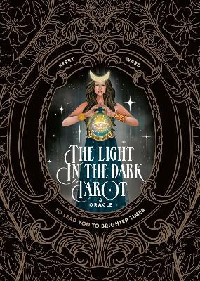 The Light in the Dark Tarot & Oracle Deck: To lead you to brighter times - Kerry Ward - cover
