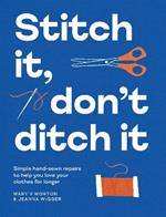 Stitch It, Don't Ditch It: Simple hand-sewn repairs to help you love your clothes for longer