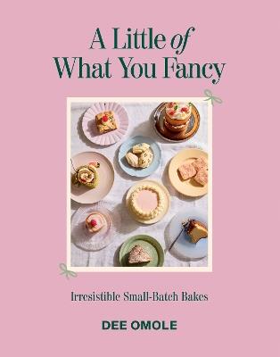 A Little of What You Fancy: Irresistible Small-batch Bakes - Dee Omole - cover