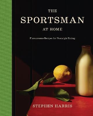 The Sportsman at Home: Flavoursome Recipes for Nostalgic Eating - Stephen Harris - cover