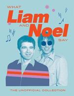 What Liam and Noel Say: The Unofficial Collection