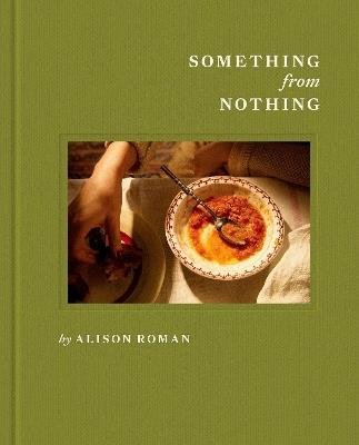 Something from Nothing: A Cookbook - Alison Roman - cover