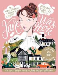 Jane Was Here: An Illustrated Guide to Jane Austen's England
